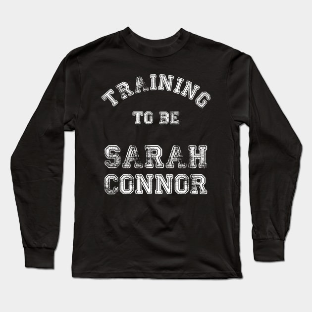 Training to be... Sarah Connor White Long Sleeve T-Shirt by LordDanix
